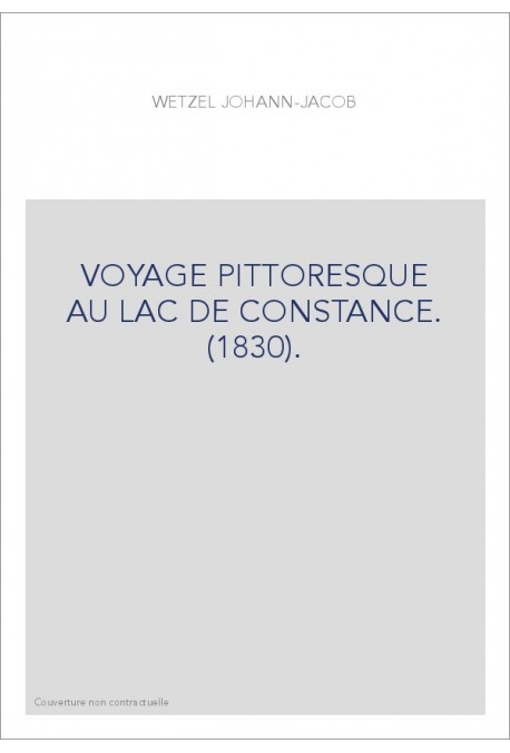 VOYAGE PITTORESQUE AU LAC DE CONSTANCE. (1830).