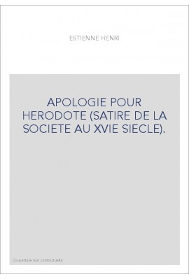 APOLOGIE POUR HERODOTE (SATIRE DE LA SOCIETE AU XVIE SIECLE).