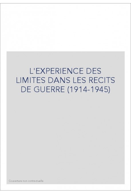 L'EXPERIENCE DES LIMITES DANS LES RECITS DE GUERRE (1914-1945)
