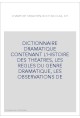 DICTIONNAIRE DRAMATIQUE CONTENANT L'HISTOIRE DES THEATRES, LES REGLES DU GENRE DRAMATIQUE, LES OBSERVATIONS DE