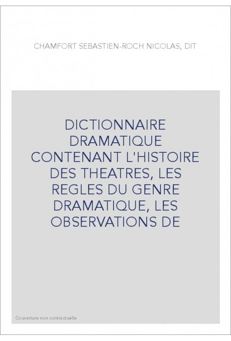 DICTIONNAIRE DRAMATIQUE CONTENANT L'HISTOIRE DES THEATRES, LES REGLES DU GENRE DRAMATIQUE, LES OBSERVATIONS DE