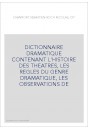 DICTIONNAIRE DRAMATIQUE CONTENANT L'HISTOIRE DES THEATRES, LES REGLES DU GENRE DRAMATIQUE, LES OBSERVATIONS DE