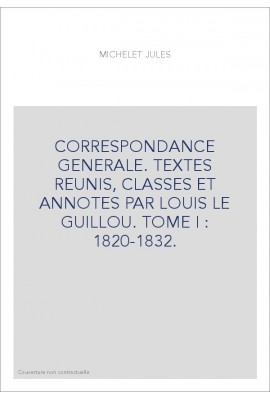 CORRESPONDANCE GENERALE. TOME I. 1820-1832