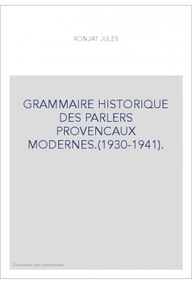 GRAMMAIRE HISTORIQUE DES PARLERS PROVENCAUX MODERNES.(1930-1941).