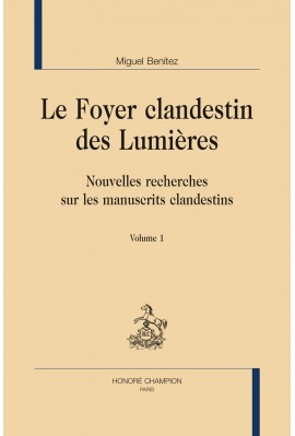 LE FOYER CLANDESTIN DES LUMIÈRES  NOUVELLES RECHERCHES SUR LES MANUSCRITS CLANDESTINS