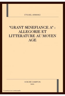 "GRANT SENEFIANCE A" : ALLEGORIE ET LITTERATURE AU MOYEN AGE