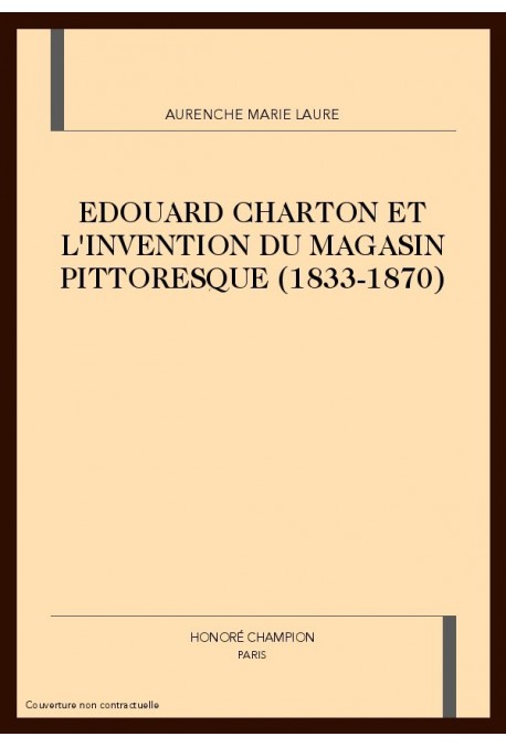 EDOUARD CHARTON ET L'INVENTION DU MAGASIN PITTORESQUE  (1833-1870)
