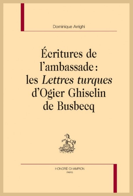 ECRITURES DE L'AMBASSADE   LES LETTRES TURQUES D'OGIER GHISELIN DE BUSBECQ