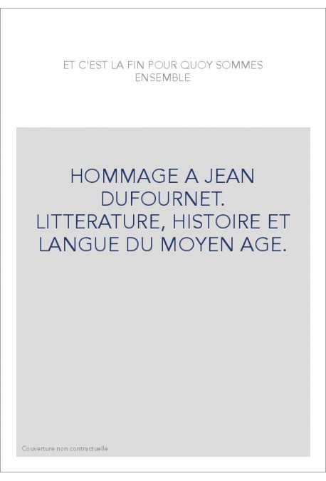 ET C'EST LA FIN POUR QUOY SOMMES ENSEMBLE.  LITTERATURE, HISTOIRE ET LANGUE DU MOYEN AGE.