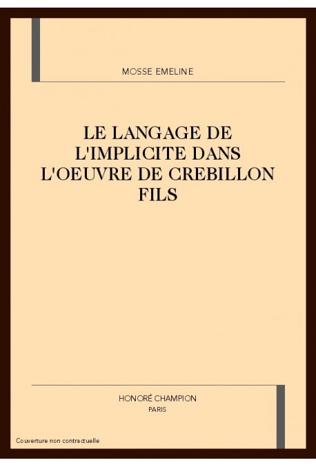 LE LANGAGE DE L'IMPLICITE DANS L'OEUVRE DE CREBILLON FILS