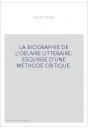 LA BIOGRAPHIE DE L'OEUVRE LITTERAIRE. ESQUISSE D'UNE METHODE CRITIQUE.