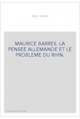 MAURICE BARRES. LA PENSEE ALLEMANDE ET LE PROBLEME DU RHIN.