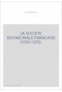 LA SOCIETE SEIGNEURIALE FRANCAISE (1050-1270).