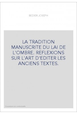 LA TRADITION MANUSCRITE DU LAI DE L'OMBRE. REFLEXIONS SUR L'ART D'EDITER LES ANCIENS TEXTES.