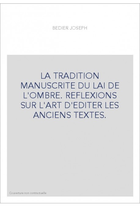 LA TRADITION MANUSCRITE DU LAI DE L'OMBRE. REFLEXIONS SUR L'ART D'EDITER LES ANCIENS TEXTES.