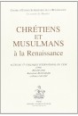 CHRETIENS ET MUSULMANS A LA RENAISSANCE