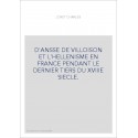 D'ANSSE DE VILLOISON ET L'HELLENISME EN FRANCE PENDANT LE DERNIER TIERS DU XVIIIE SIECLE.