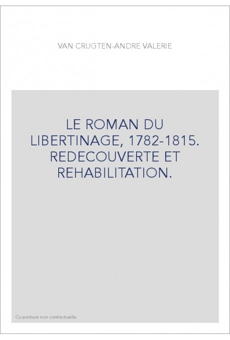 LE ROMAN DU LIBERTINAGE, 1782-1815. REDECOUVERTE ET REHABILITATION.