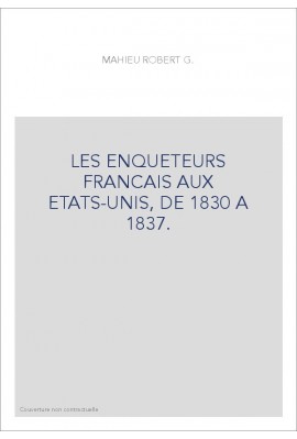 LES ENQUETEURS FRANCAIS AUX ETATS-UNIS, DE 1830 A 1837.