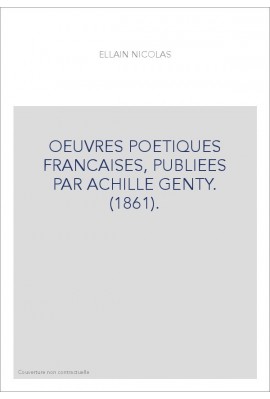 OEUVRES POETIQUES FRANCAISES, PUBLIEES PAR ACHILLE GENTY. (1861).
