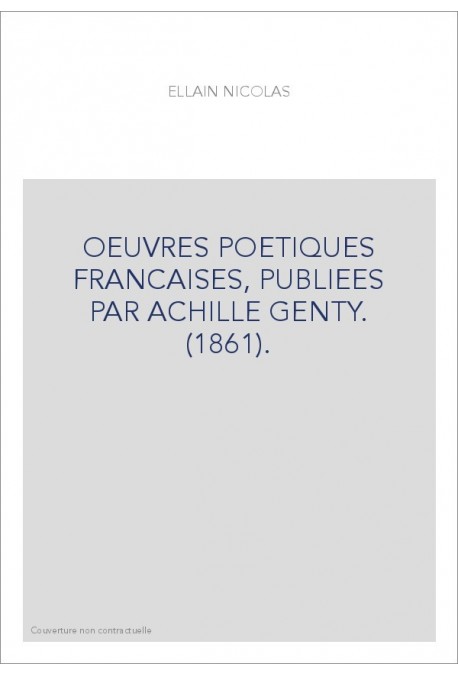 OEUVRES POETIQUES FRANCAISES, PUBLIEES PAR ACHILLE GENTY. (1861).