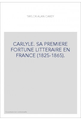 CARLYLE. SA PREMIERE FORTUNE LITTERAIRE EN FRANCE (1825-1865).