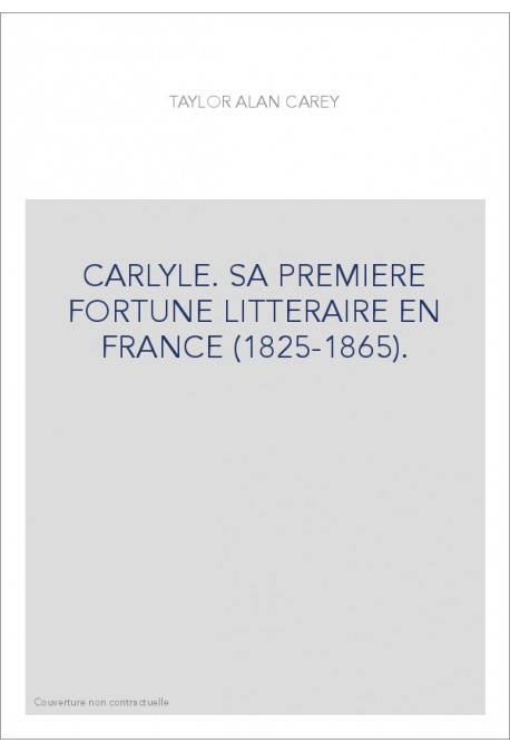 CARLYLE. SA PREMIERE FORTUNE LITTERAIRE EN FRANCE (1825-1865).