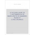 LE VOCABULAIRE DE L'HEPTAMERON DE MARGUERITE DE NAVARRE. INDEX ET CONCORDANCE.