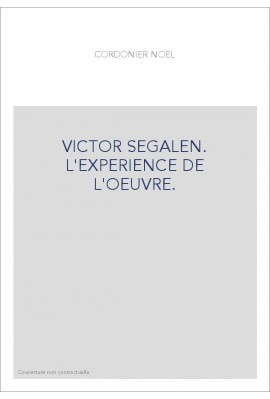 VICTOR SEGALEN. L'EXPERIENCE DE L'OEUVRE.