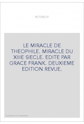 LE MIRACLE DE THEOPHILE. MIRACLE DU XIIIE SIECLE.
