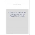 CATALOGUE DES ACTES D'HENRI IER, ROI DE FRANCE (1031-1060).