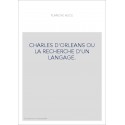 CHARLES D'ORLEANS OU LA RECHERCHE D'UN LANGAGE.