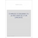 CHARLES D'ORLEANS OU LA RECHERCHE D'UN LANGAGE.