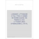 L'ANNEE LITTERAIRE (1754-1790) COMME INTERMEDIAIRE EN FRANCE DES LITTERATURES ETRANGERES. (1917).