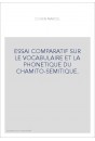ESSAI COMPARATIF SUR LE VOCABULAIRE ET LA PHONETIQUE DU CHAMITO-SEMITIQUE.