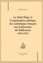 LE SAINT-SIÈGE ET LORGANISATION POLITIQUE DES CATHOLIQUES FRANÇAIS AUX LENDEMAINS DU RALLIEMENT 1890-1902