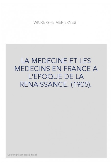 LA MEDECINE ET LES MEDECINS EN FRANCE A L'EPOQUE DE LA RENAISSANCE. (1905).