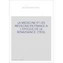 LA MEDECINE ET LES MEDECINS EN FRANCE A L'EPOQUE DE LA RENAISSANCE. (1905).
