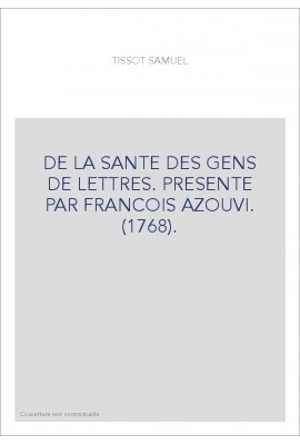 DE LA SANTE DES GENS DE LETTRES. PRESENTE PAR FRANCOIS AZOUVI. (1768).