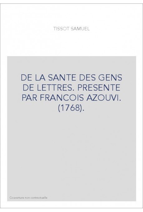 DE LA SANTE DES GENS DE LETTRES. PRESENTE PAR FRANCOIS AZOUVI. (1768).