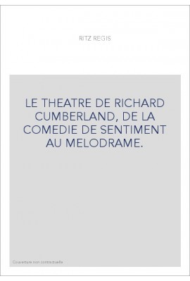 LE THEATRE DE RICHARD CUMBERLAND, DE LA COMEDIE DE SENTIMENT AU MELODRAME.