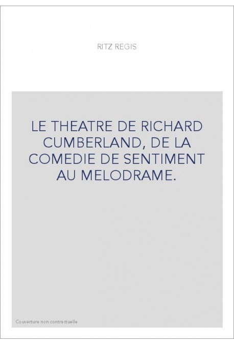 LE THEATRE DE RICHARD CUMBERLAND, DE LA COMEDIE DE SENTIMENT AU MELODRAME.