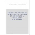 MAZZINI, PROMOTEUR DE LA REPUBLIQUE ITALIENNE ET PIONNIER DE LA FEDERATION EUROPEENNE.