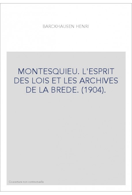 MONTESQUIEU. L'ESPRIT DES LOIS ET LES ARCHIVES DE LA BREDE. (1904).
