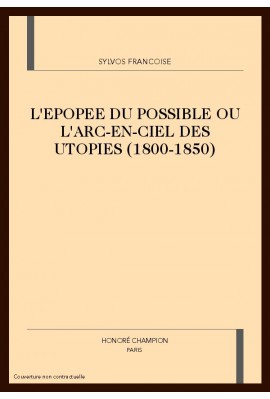 L'EPOPEE DU POSSIBLE OU L'ARC-EN-CIEL DES UTOPIES (1800-1850)