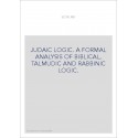 JUDAIC LOGIC. A FORMAL ANALYSIS OF BIBLICAL, TALMUDIC AND RABBINIC LOGIC.