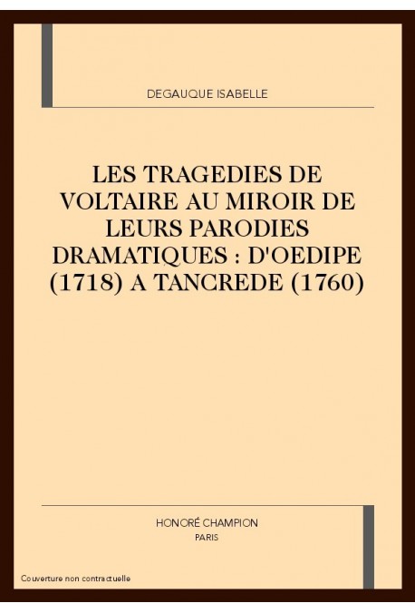 LES TRAGEDIES DE VOLTAIRE AU REGARD DE LEURS PARODIES DRAMATIQUES