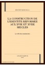LA CONSTRUCTION DE L'IDENTITE REFORMEE AUX XVIE ET XVIIE SIECLES
