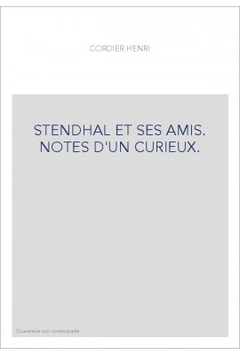 STENDHAL ET SES AMIS. NOTES D'UN CURIEUX.