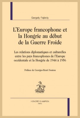 LEUROPE FRANCOPHONE ET LA HONGRIE AU DÉBUT DE LA GUERRE FROIDE